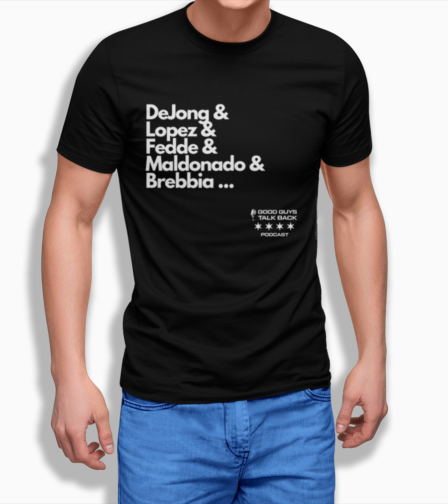 DeJong Lopez Fedde Maldonado Brebbia Good Guys Talk Back Podcast T-Shirt