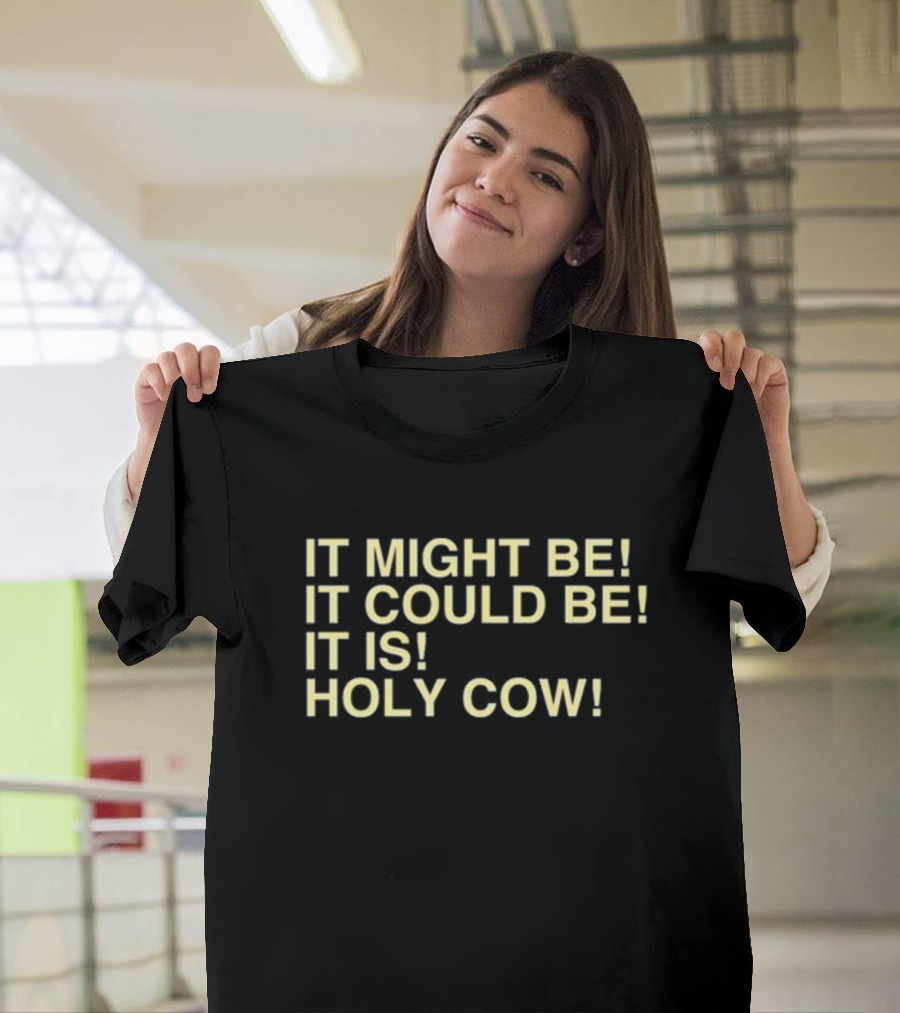 It Might Be It Could Be It Is Holy Cow Baseball Phrase T-Shirt