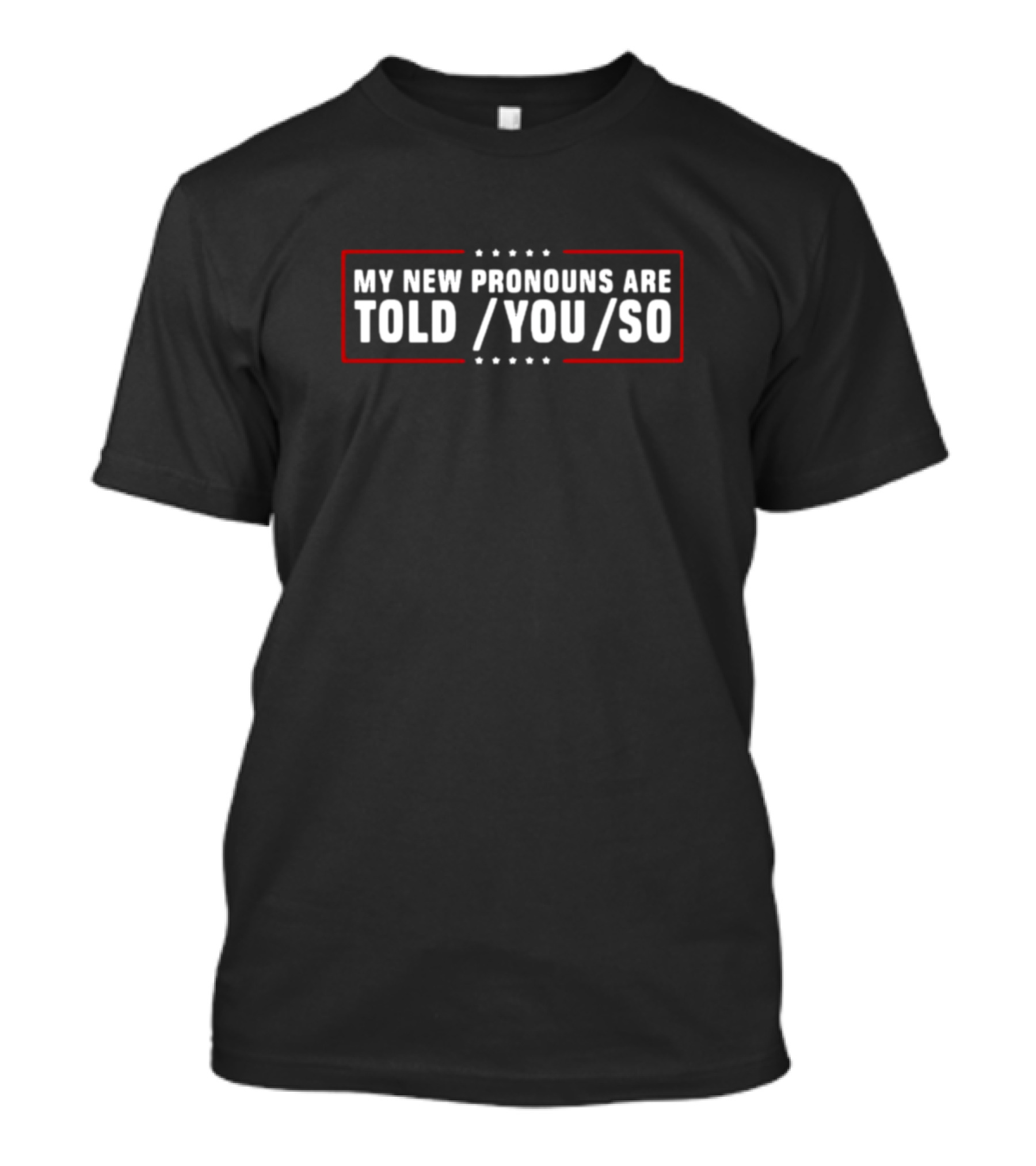 My New Pronouns Are Told You So Bold Typography T-Shirt