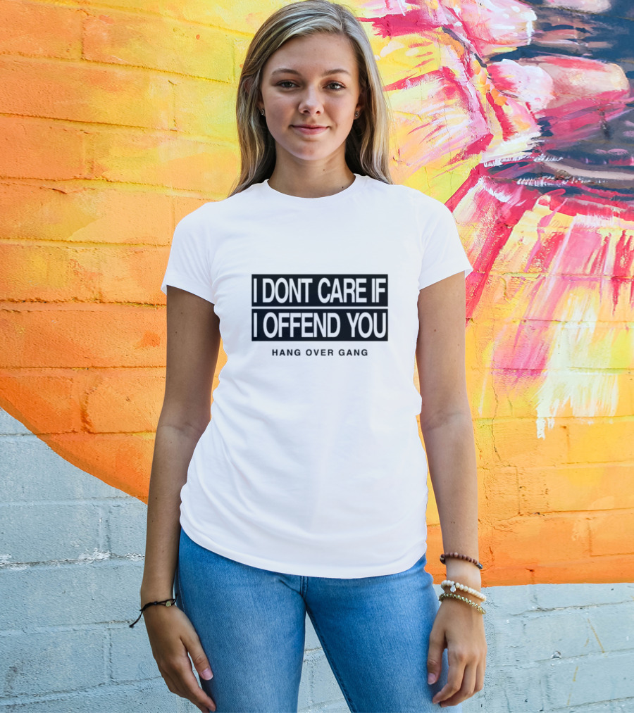 I Dont Care If I Offend You Hang Over Gang T-Shirt