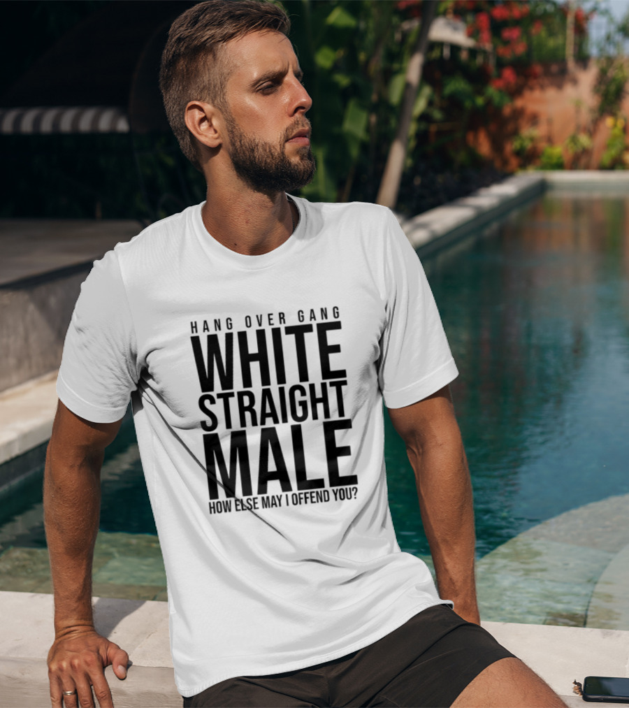 Hang Over Gang White Straight Male How Else May I Offend You? T-Shirt