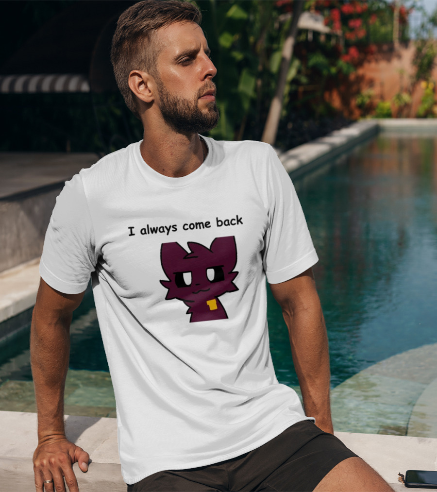 I Always Come Back Mauzymice Cat T-Shirt