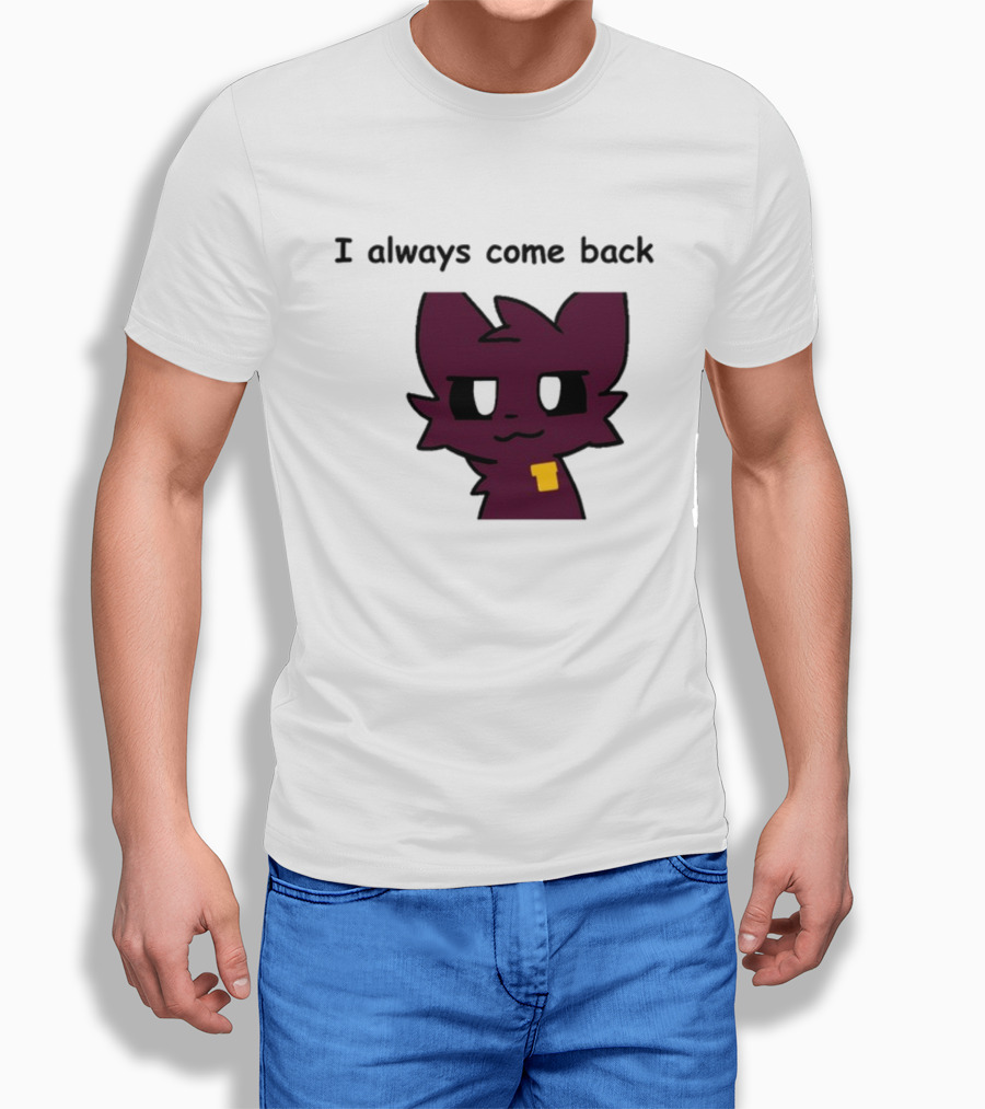 I Always Come Back Mauzymice Cat T-Shirt