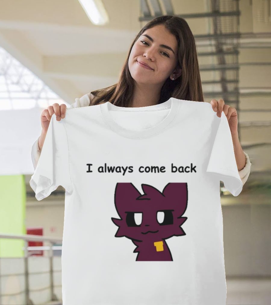 I Always Come Back Mauzymice Cat T-Shirt