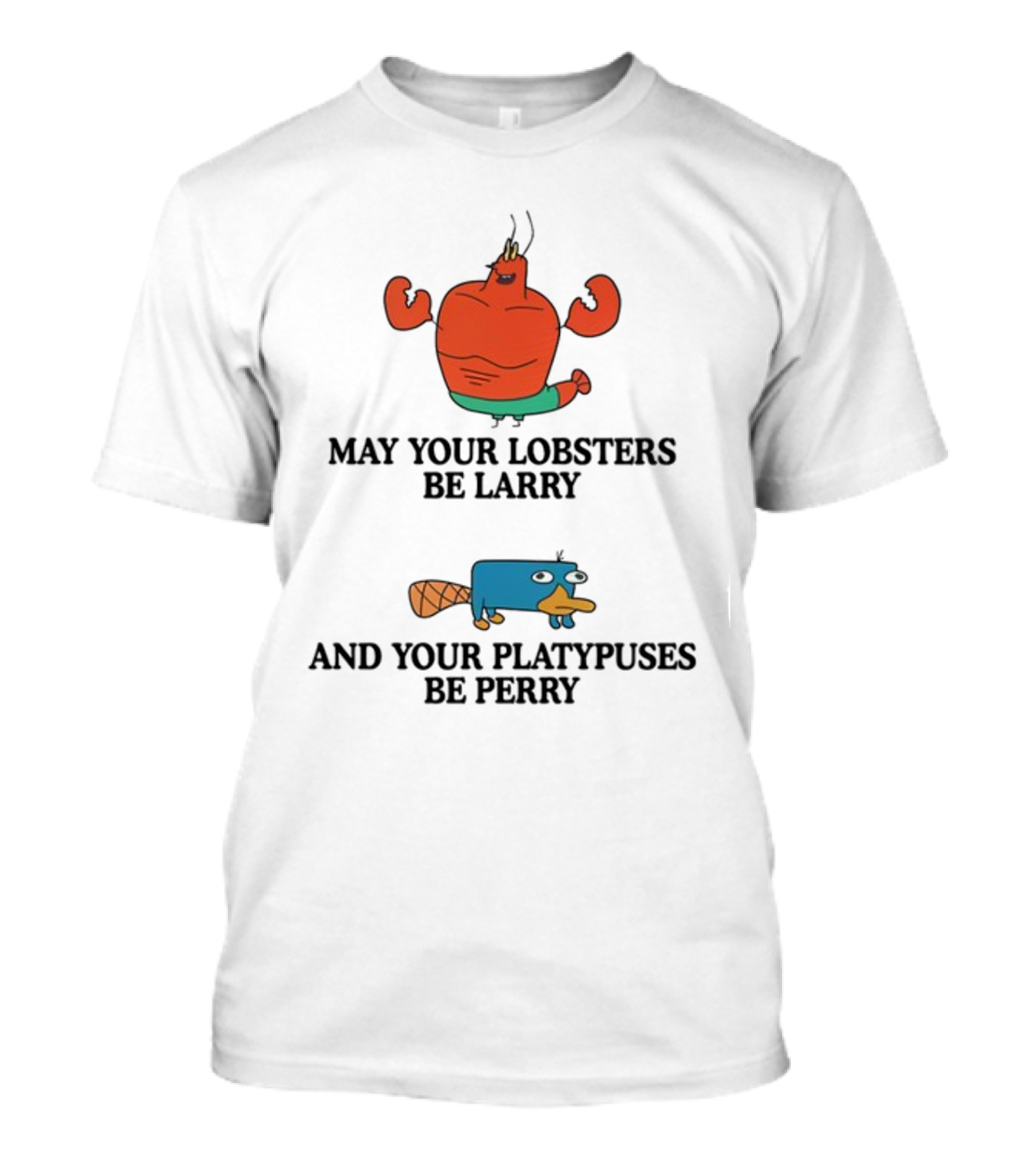 May Your Lobsters Be Larry And Your Platypuses Be Perry T-Shirt