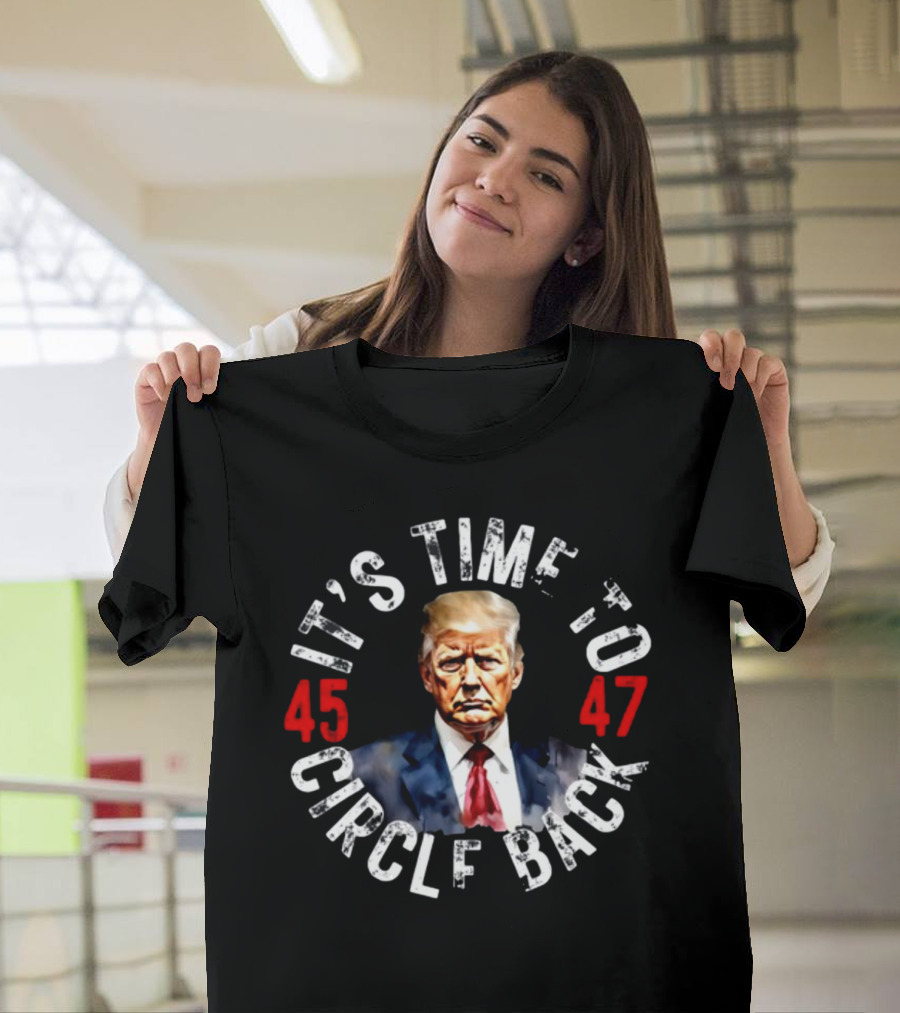 Recklesspatriotgear It's Time To Circle Back 45 47 T-Shirt