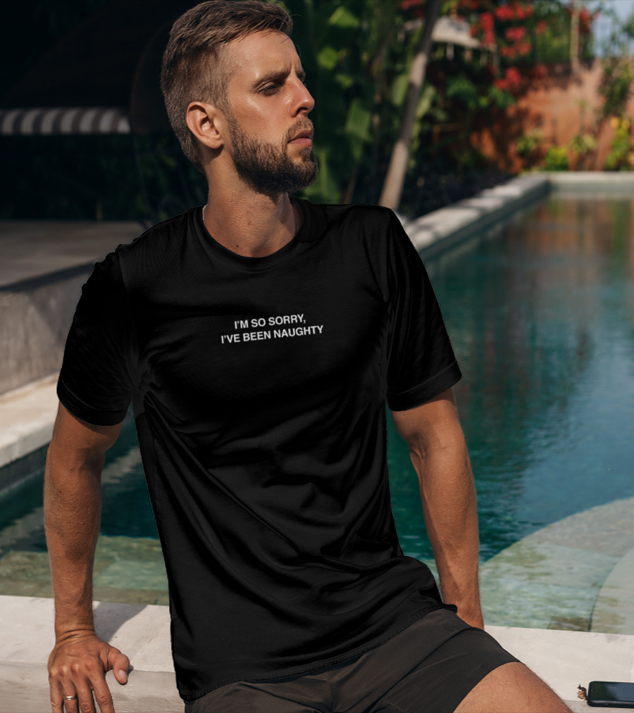 I'm So Sorry I've Been Naughty T-Shirt