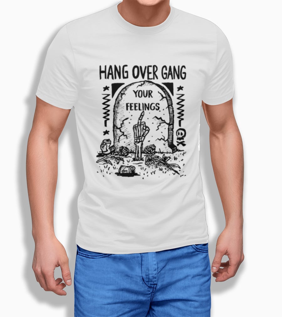 Hang Over Gang Your Feelings Tombstone Skeleton Hand Roses T-Shirt