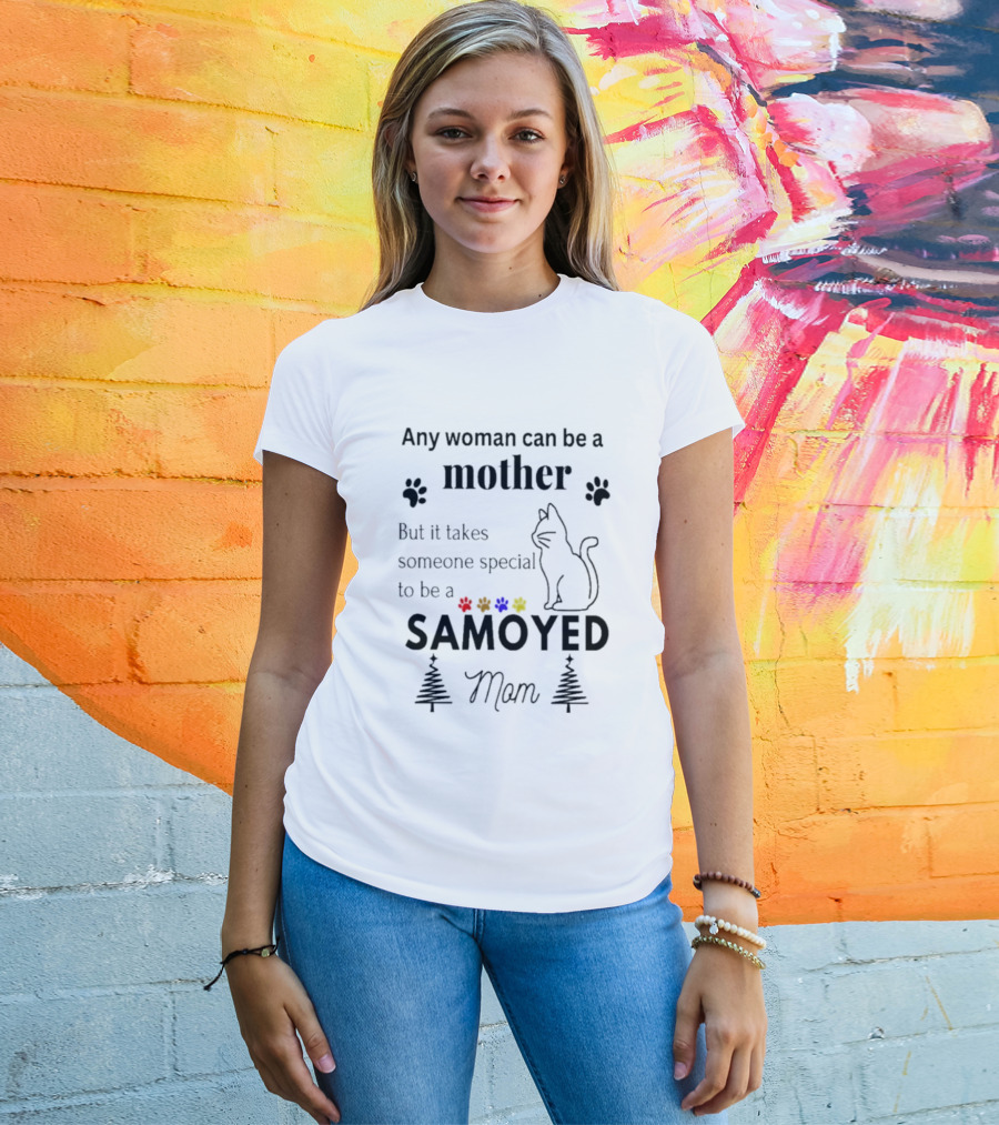 Any Woman Can Be A Mother But It Takes Someone Special To Be A Samoyed Mom Paw Prints Cat T-Shirt