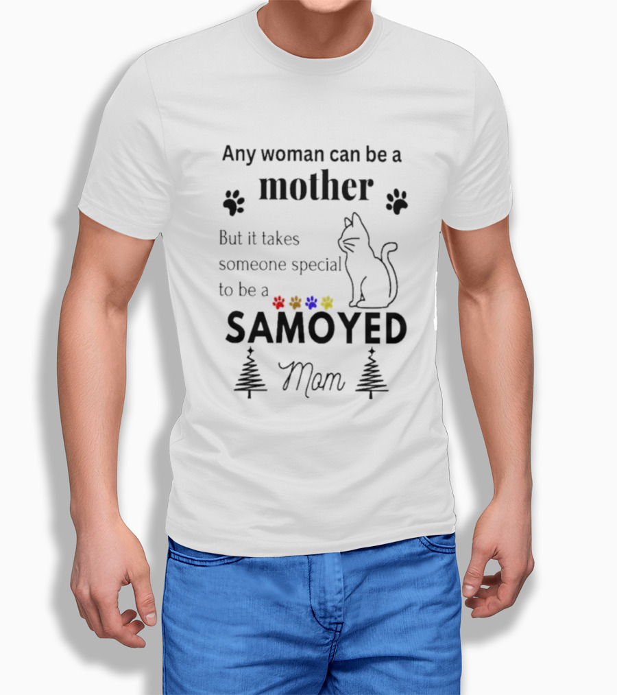 Any Woman Can Be A Mother But It Takes Someone Special To Be A Samoyed Mom Paw Prints Cat T-Shirt