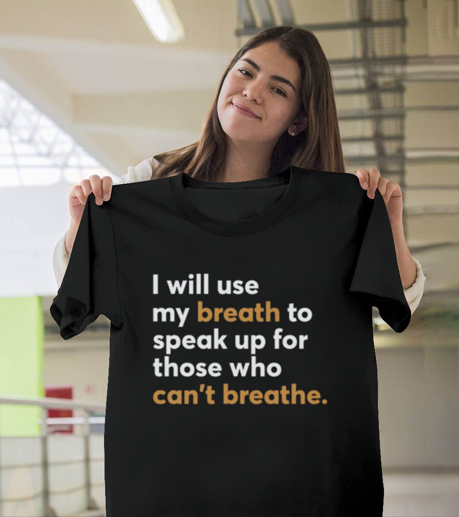 Mahogany Mommies I Will Use My Breath To Speak Up For Those Who Can't Breathe Empowerment Message T-Shirt