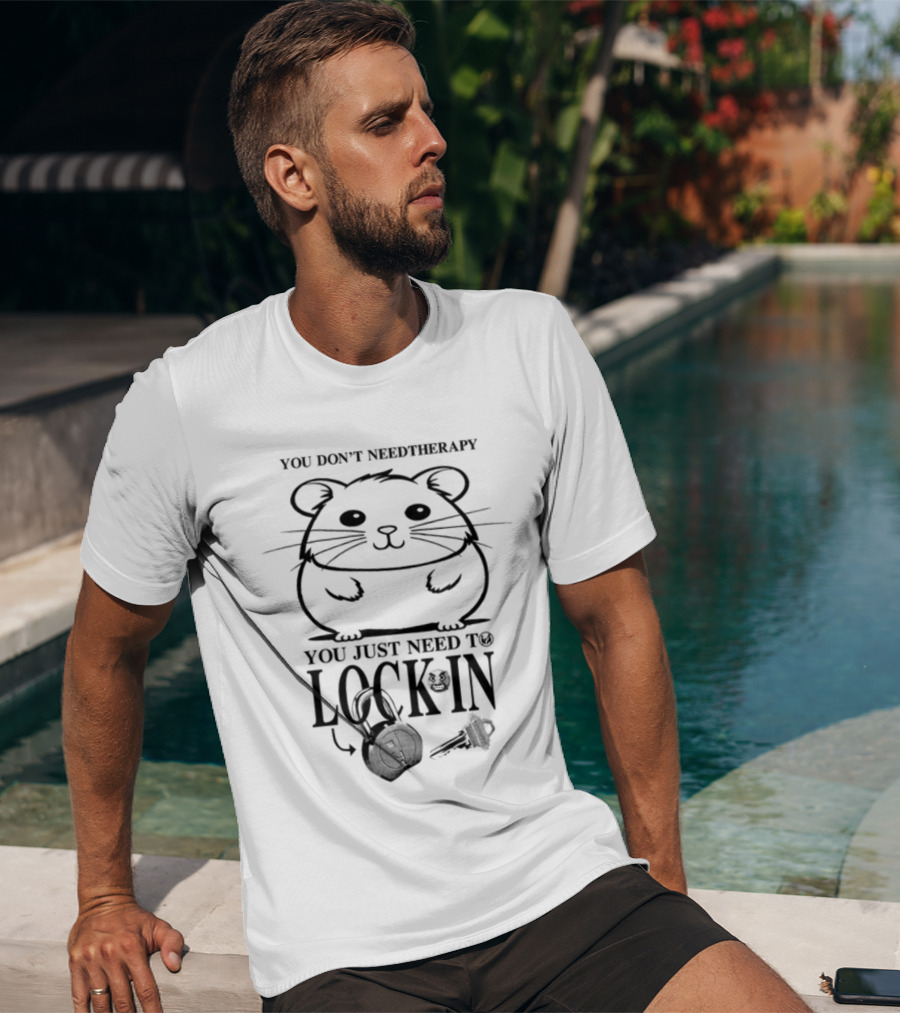 You Don't Need Therapy You Just Need To Lock In Hamster With Headphones And Key T-Shirt