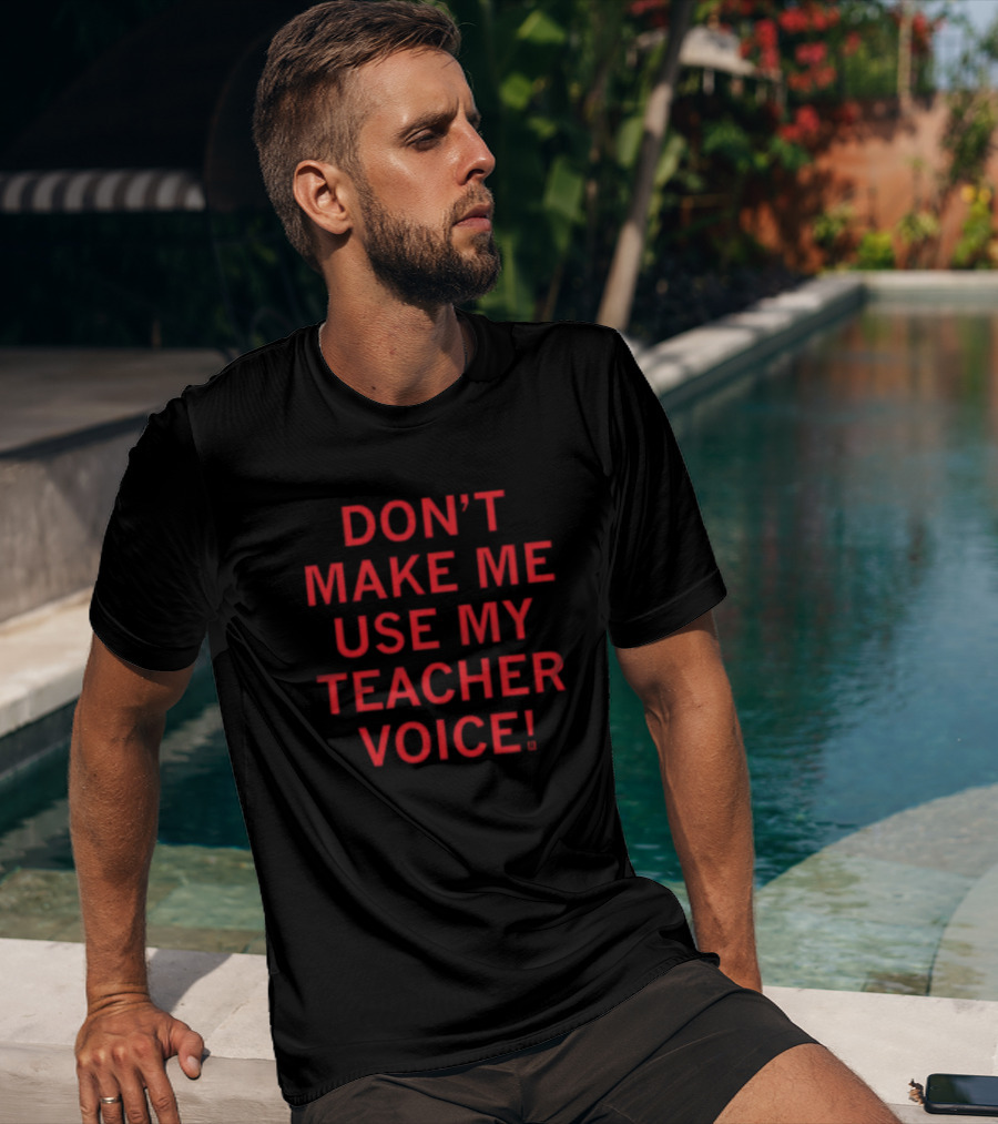 Don't Make Me Use My Teacher Voice Raygun New T-Shirt