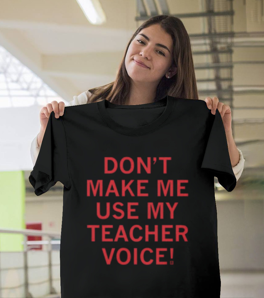 Don't Make Me Use My Teacher Voice Raygun New T-Shirt