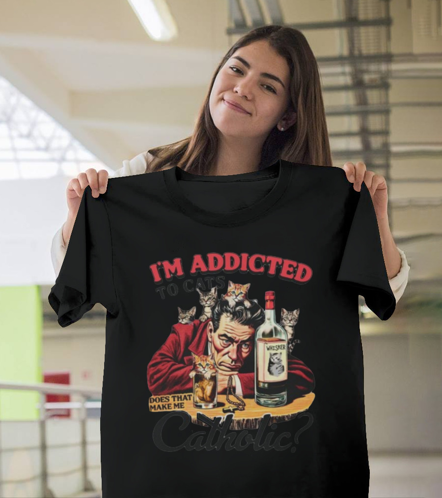 I'm Addicted To Cats Does That Make Me Catholic Whisker Cats Bottle T-Shirt