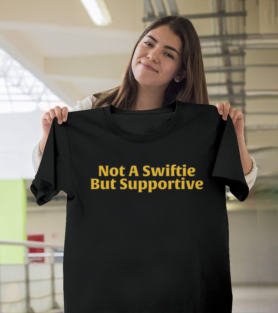 Not A Swiftie But Supportive T-Shirt