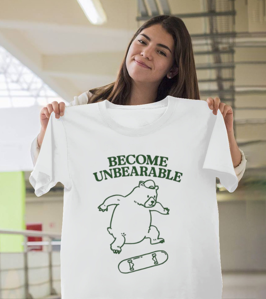 Gotfunny Become Unbearable Skateboarding Bear T-Shirt