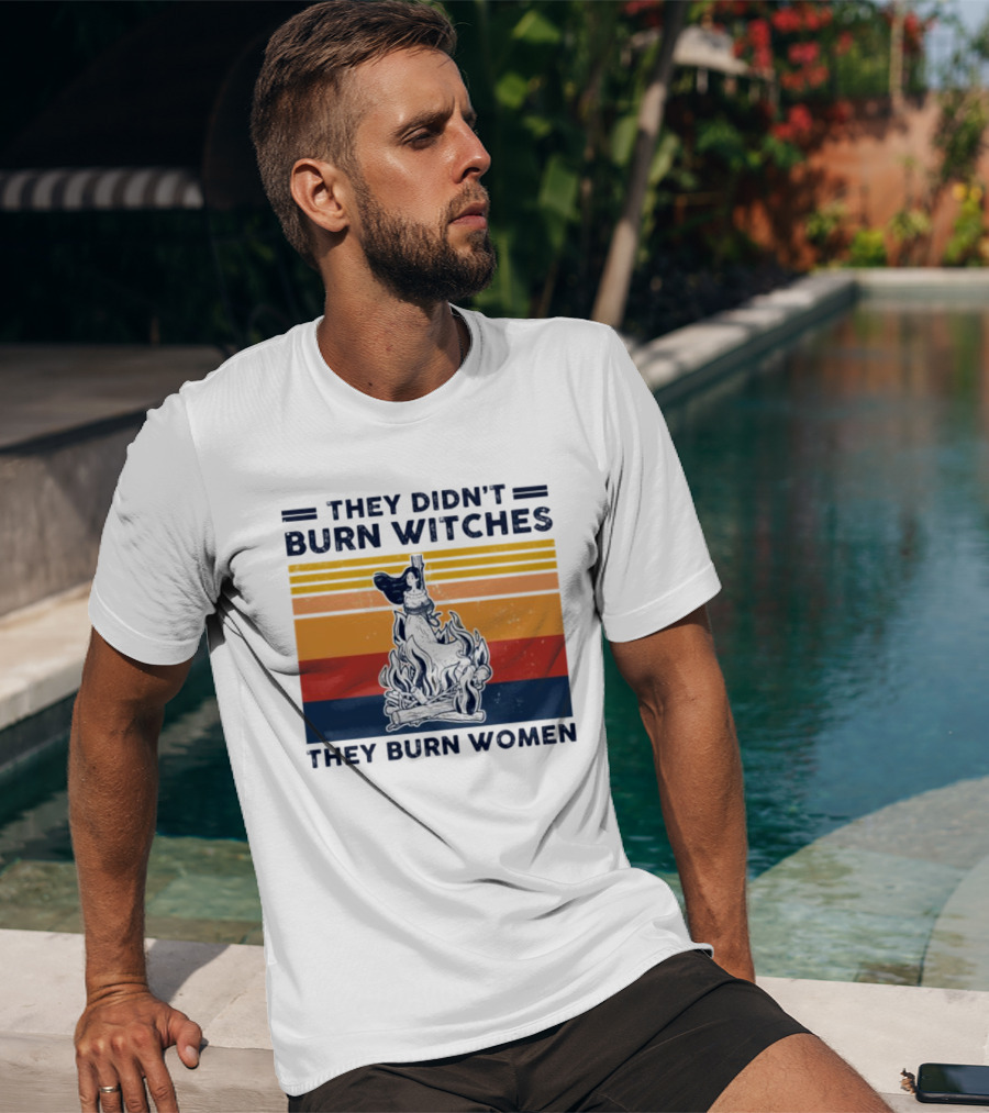 They Didn’t Burn Witches They Burn Women Vintage Retro Style Women's Rights T-Shirt