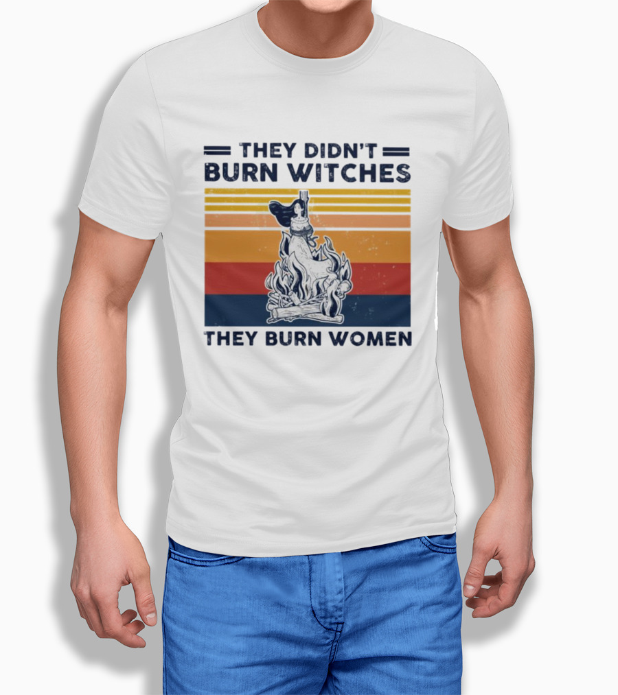 They Didn’t Burn Witches They Burn Women Vintage Retro Style Women's Rights T-Shirt