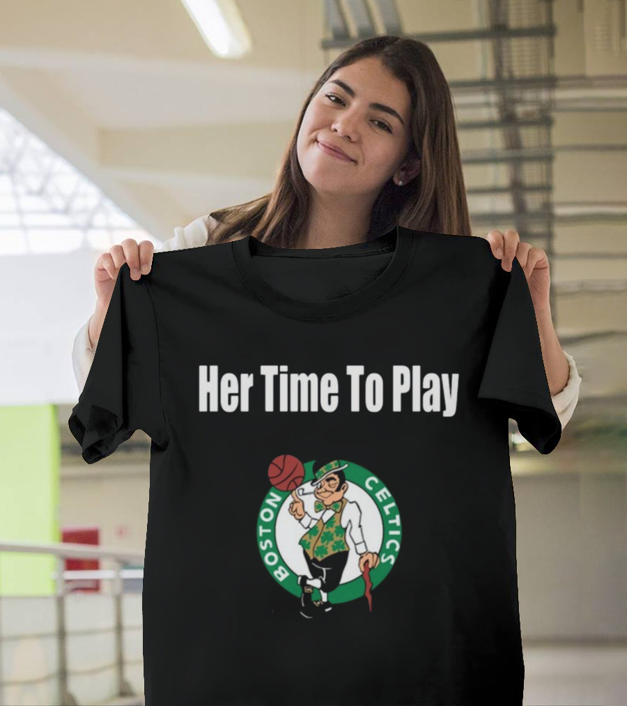 Her Time To Play Boston Celtics Basketball T-Shirt