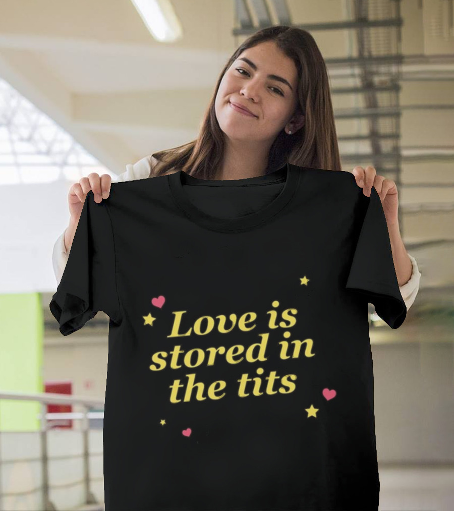 Gotfunny Love Is Stored In The Tits With Hearts And Stars T-Shirt