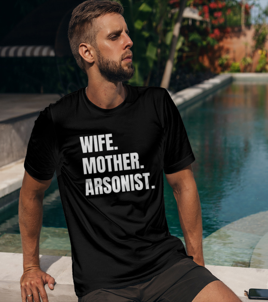 Gotfunny Wife Mother Arsonist T-Shirt