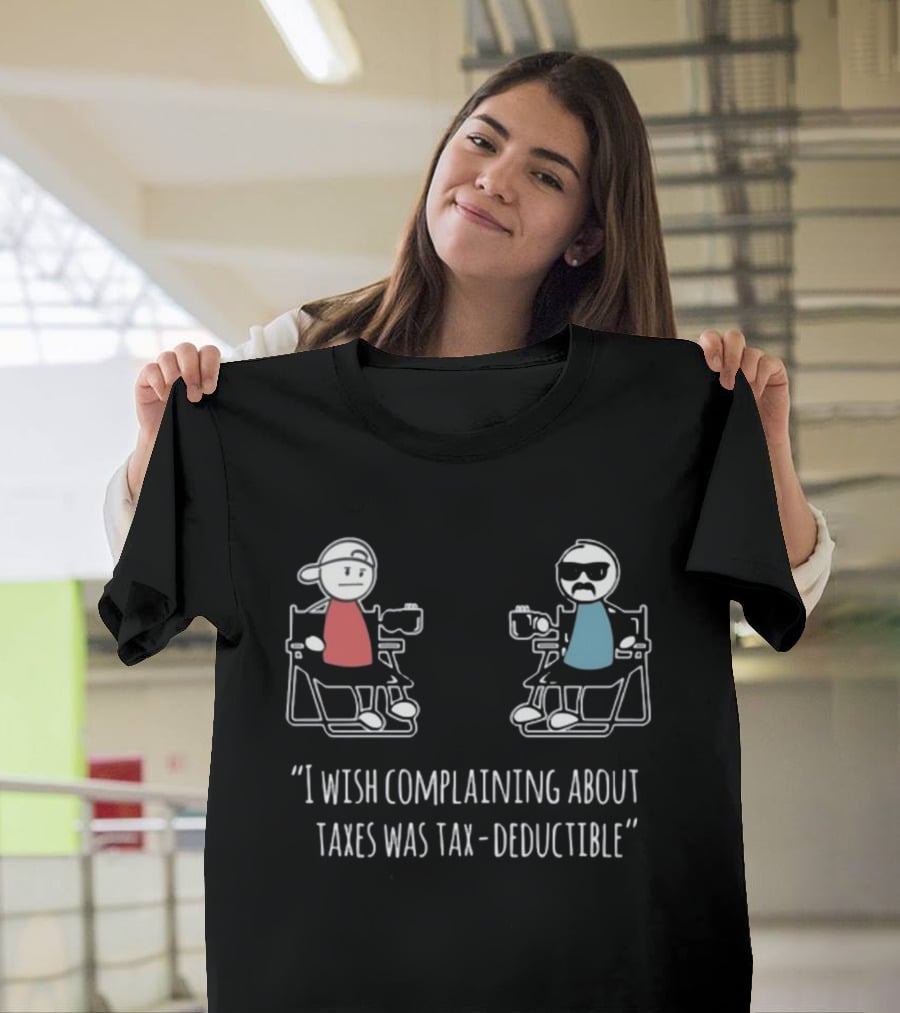 Docktok I Wish Complaining About Taxes Was Tax Deductible Casual Characters Conversation T-Shirt