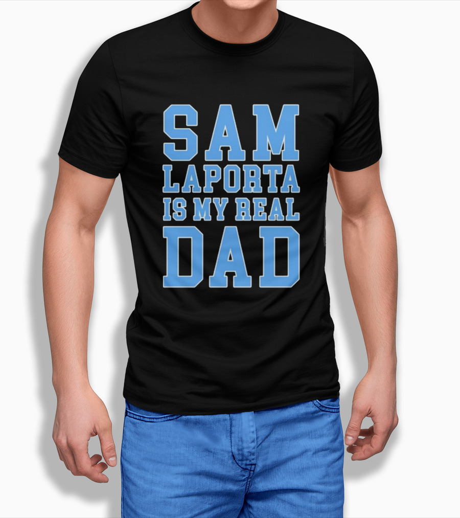 Sam Laporta Is My Real Dad Lions Fan T-Shirt