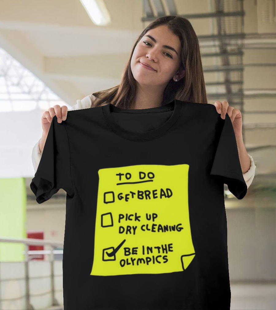To Do List: Get Bread, Pick Up Dry Cleaning, Be In The Olympics T-Shirt