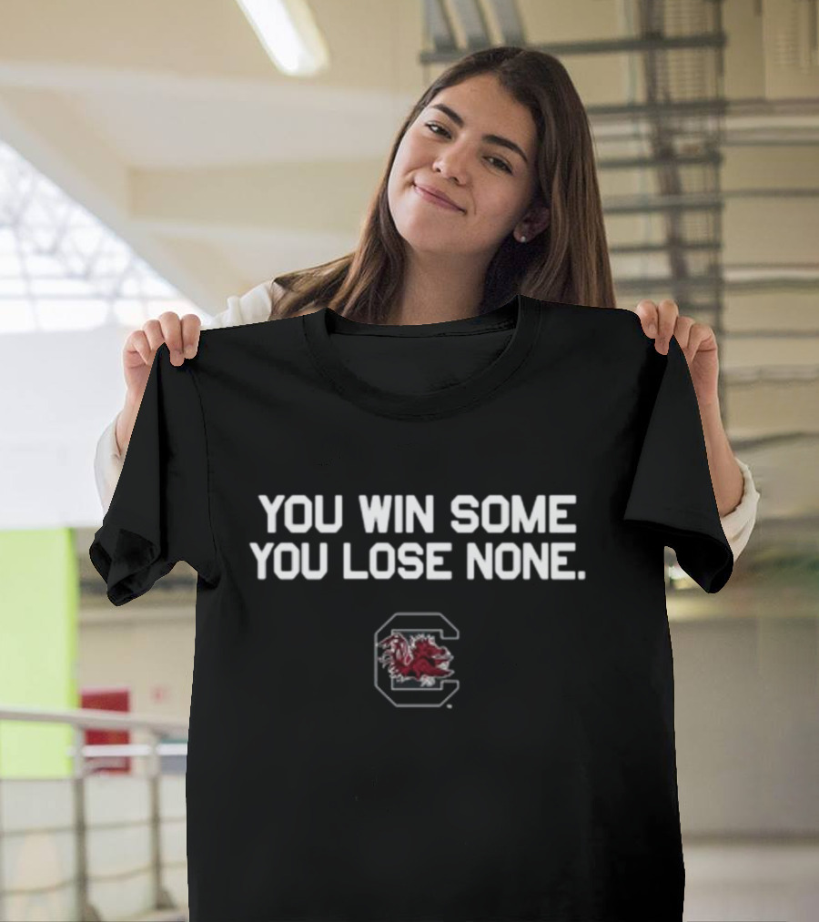 You Win Some You Lose None South Carolina Gamecocks T-Shirt