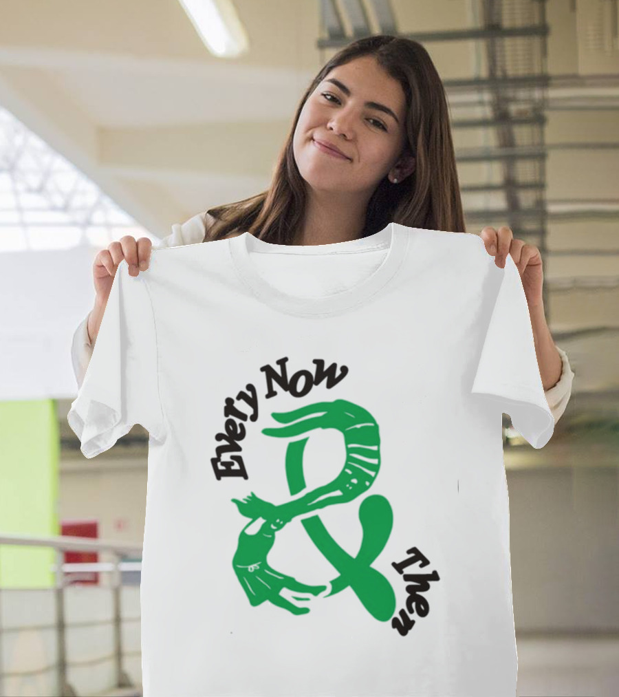 Every Now And Then T-Shirt
