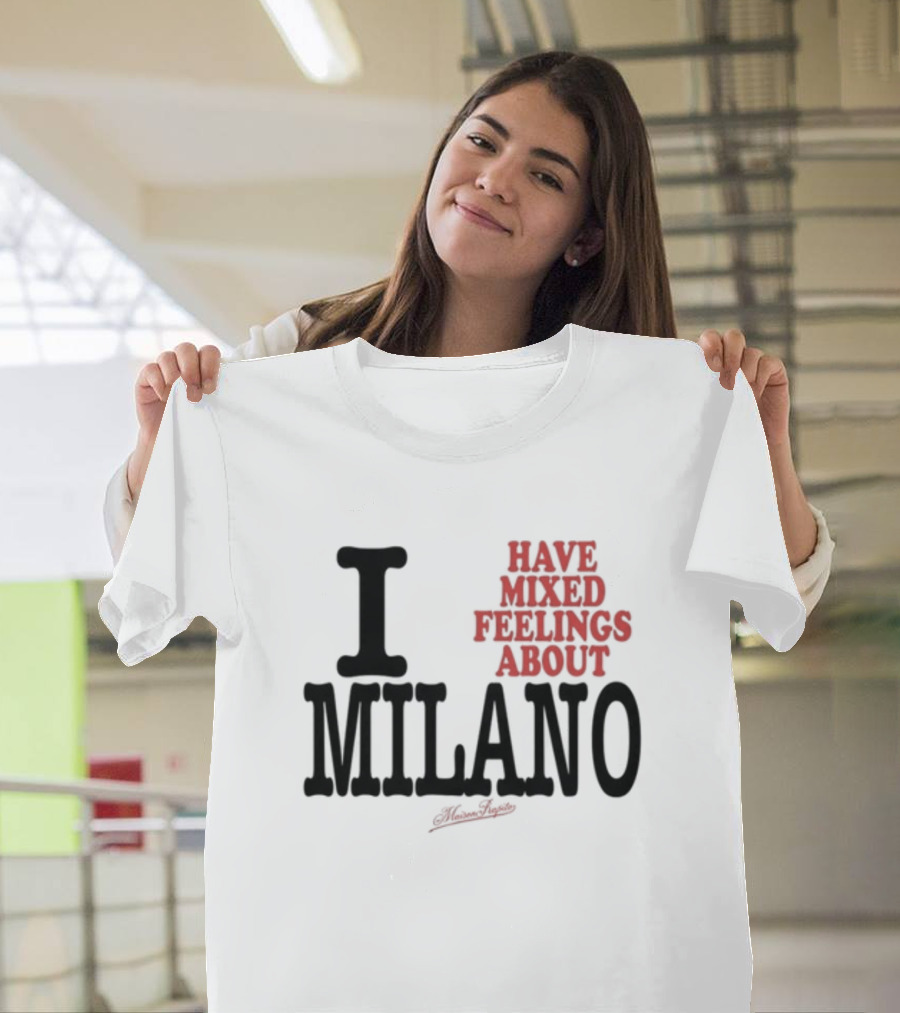 I Have Mixed Feelings About Milano T-Shirt