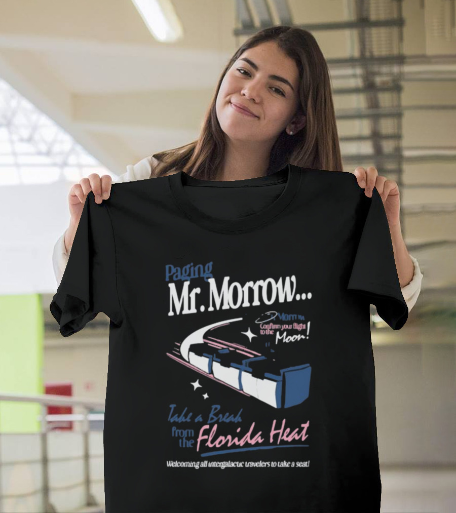Paging Mr. Morrow Take A Break From The Florida Heat Welcoming All Intergalactic Travelers To Take A Seat Confusing Your Flight To The Moon T-Shirt
