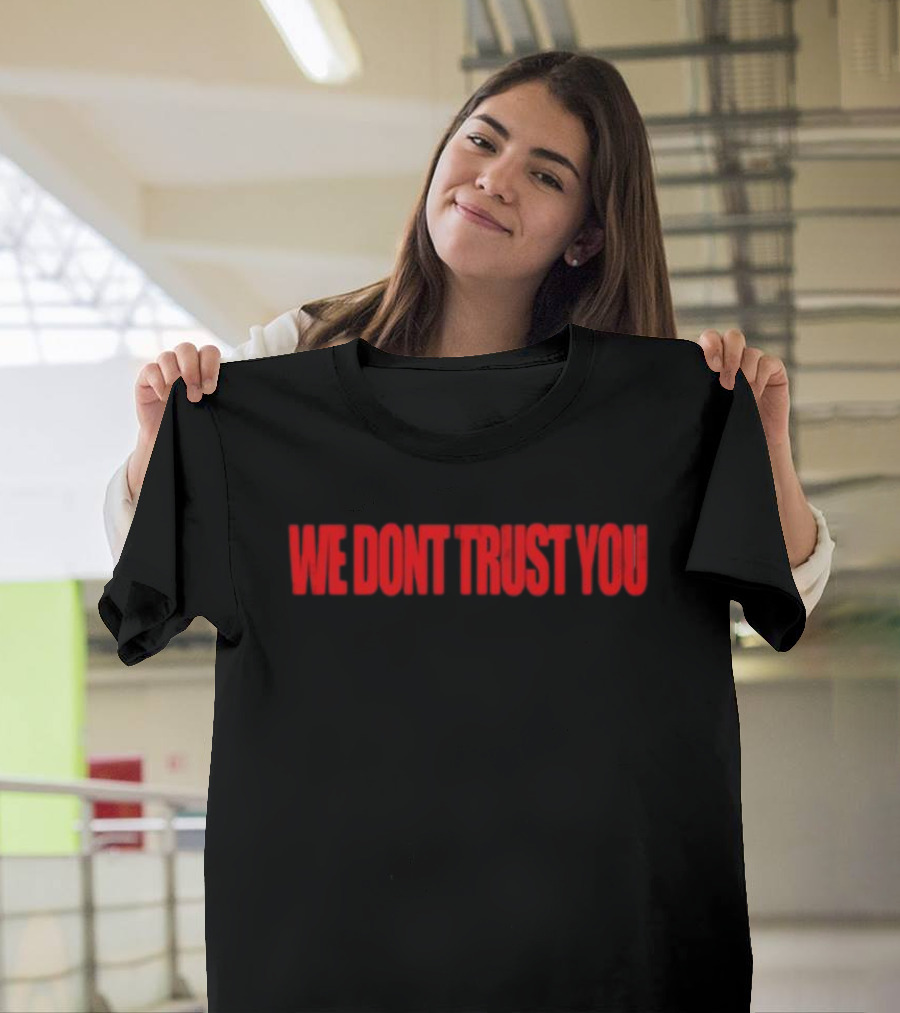 We Don't Trust You Bold Red Statement WDTY T-Shirt