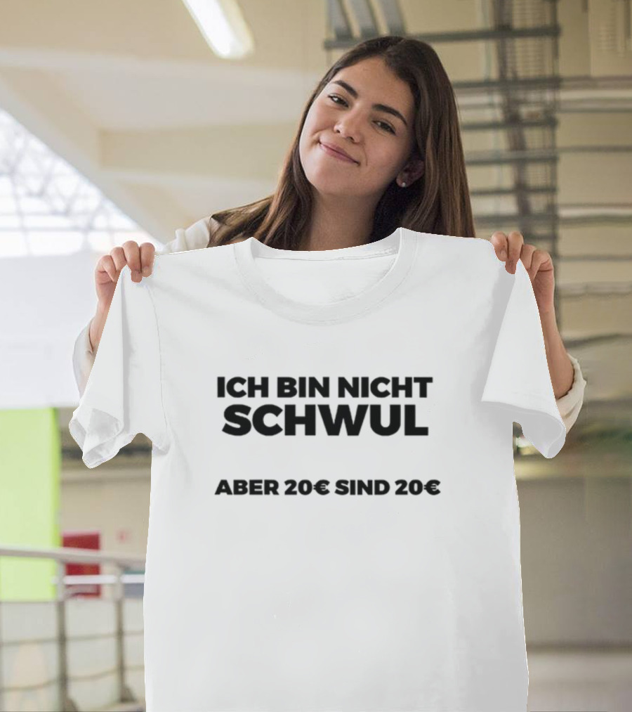 Ich Bin Nicht Schwul Aber 20€ Sind 20€ T-Shirt