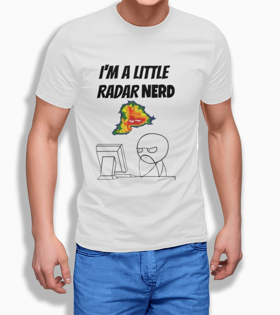 I'm A Little Radar Nerd Funny Weather Watching At Computer T-Shirt