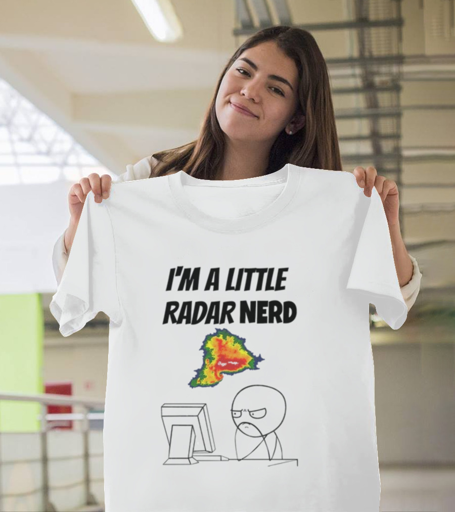I'm A Little Radar Nerd Funny Weather Watching At Computer T-Shirt