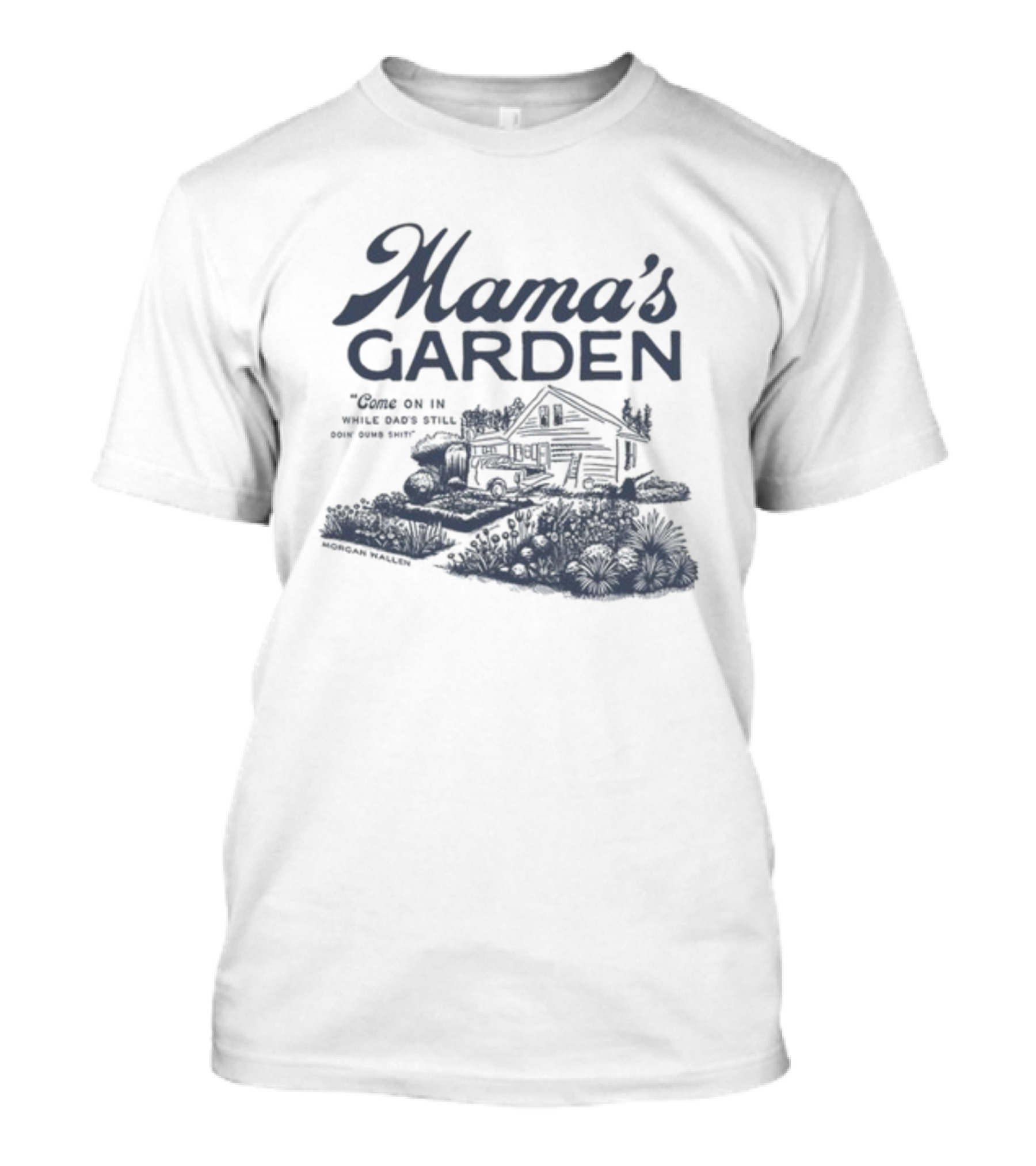 Mama's Garden Come On In While Dad's Still Doing Some Shit Modern Maestro T-Shirt