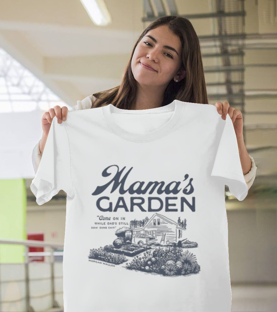 Mama's Garden Come On In While Dad's Still Doing Some Shit Modern Maestro T-Shirt