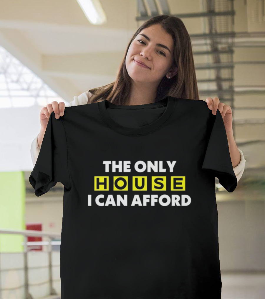 THE ONLY HOUSE I CAN AFFORD ICONIC CONNECTIONS EXPLORATION T-Shirt