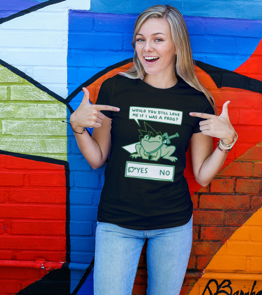 Would You Still Love Me If I Was A Frog Sword Yes No T-Shirt