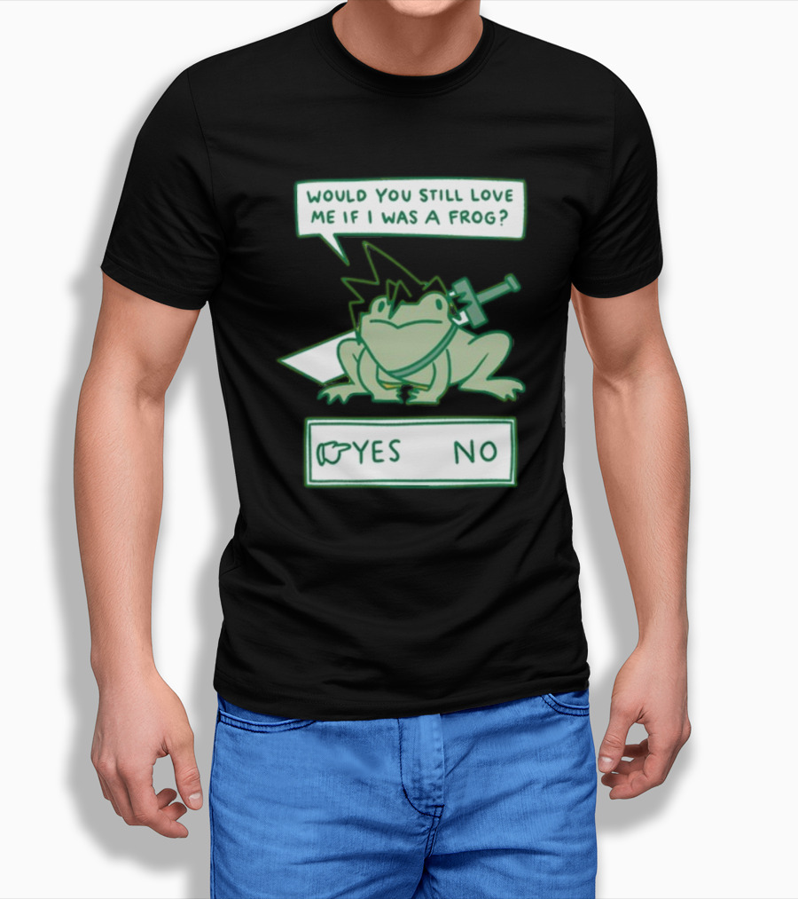 Would You Still Love Me If I Was A Frog Sword Yes No T-Shirt