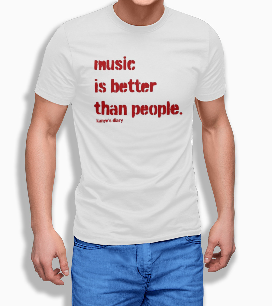 Music Is Better Than People Kanye's Diary Shirt Text T-Shirt
