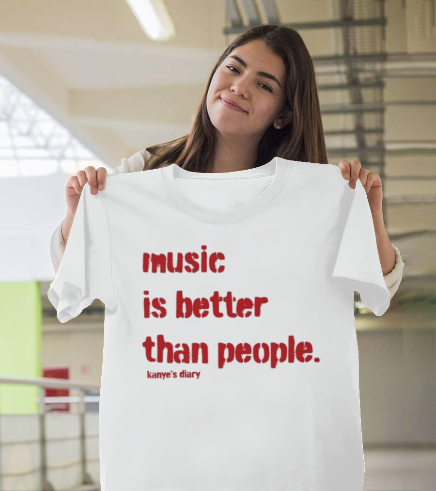 Music Is Better Than People Kanye's Diary Shirt Text T-Shirt