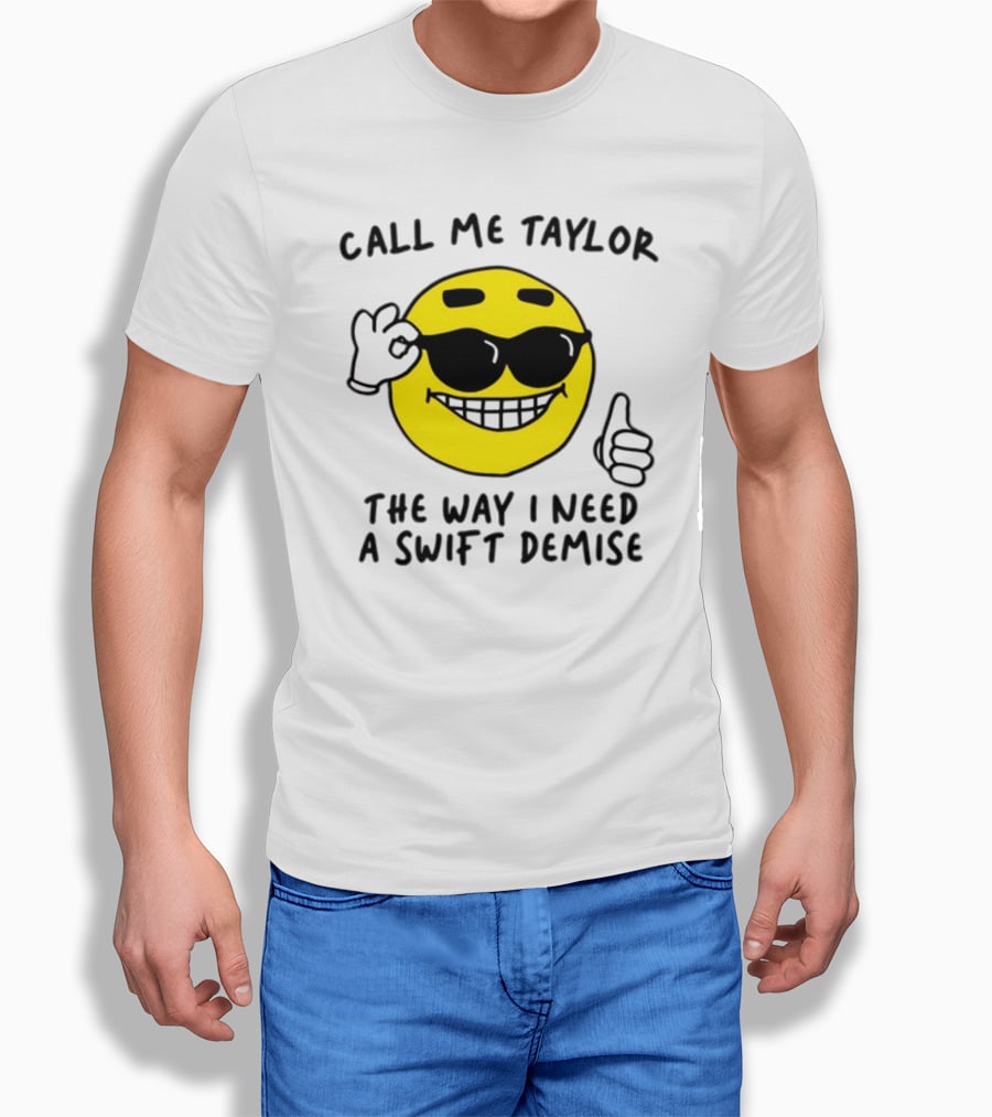 Call Me Taylor The Way I Need A Swift Demise Emoji T-Shirt