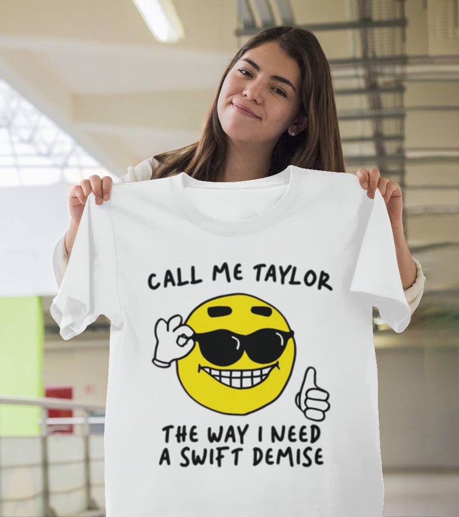 Call Me Taylor The Way I Need A Swift Demise Emoji T-Shirt
