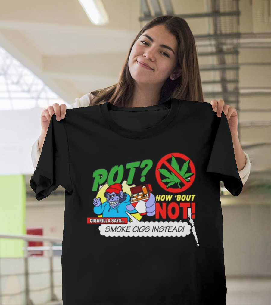 SuperMegaShow Pot How 'Bout Not Cigarilla Says Smoke Cigs Instead Weed Leaf Crossed Out T-Shirt