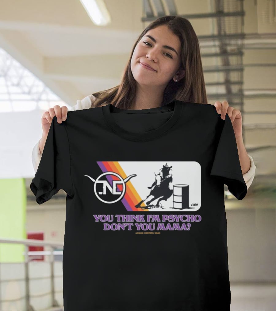 Lone Star Western Wear Barrel Racer You Think I'm Psycho Don't You Mama Retro Rodeo T-Shirt