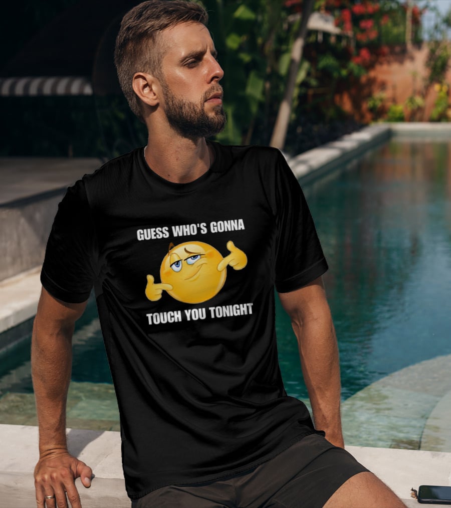 Guess Who's Gonna Touch You Tonight Emoji Meme T-Shirt