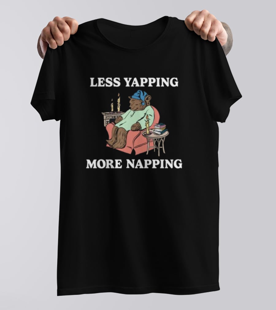 Middleclassfancy Less Yapping More Napping Cozy Bear T-Shirt